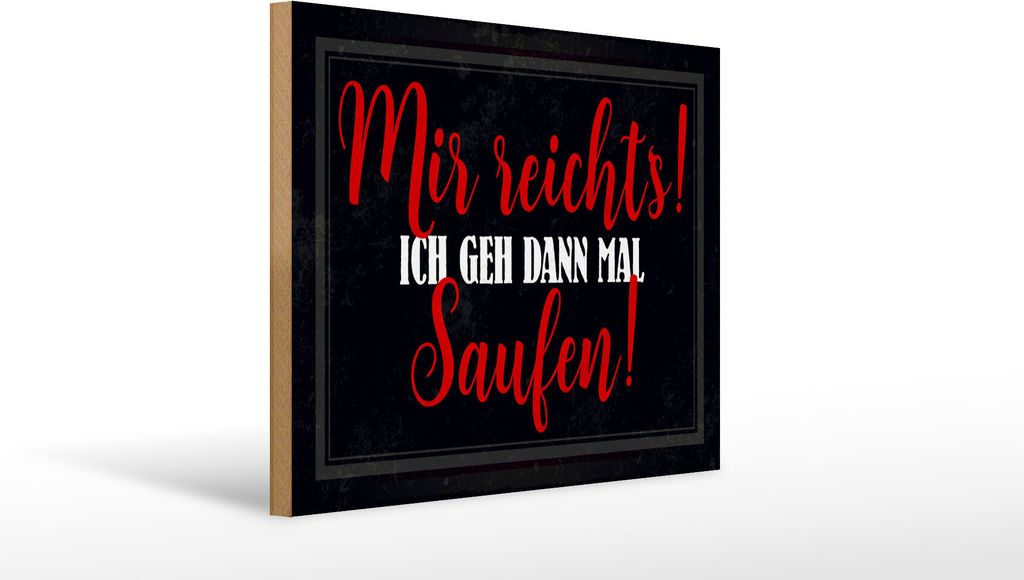 Holzschild Mir reicht`s ich geh dann saufen, 40 x 30 cm, Holzschilder Spruch Hobby