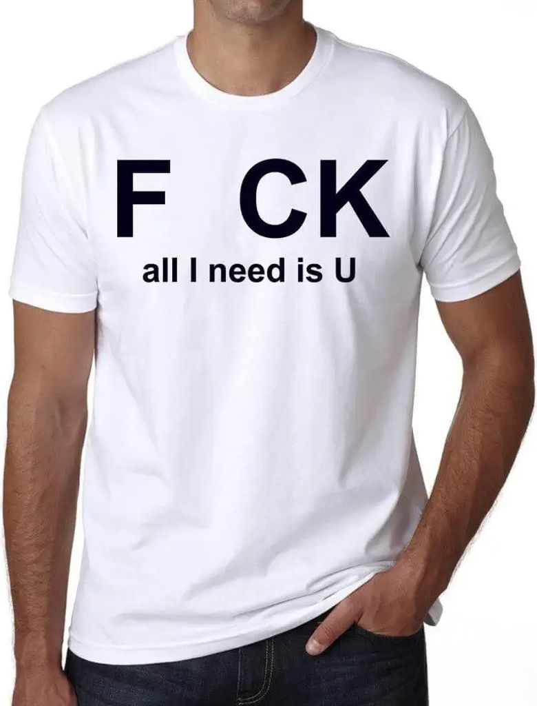 Herren Grafik T-Shirt Alles was ich brauche bist du – F Ck All I Need Is U – Öko-Verantwortlich Vintage Jahrgang Kurzarm Lustige Druck Geburtstag