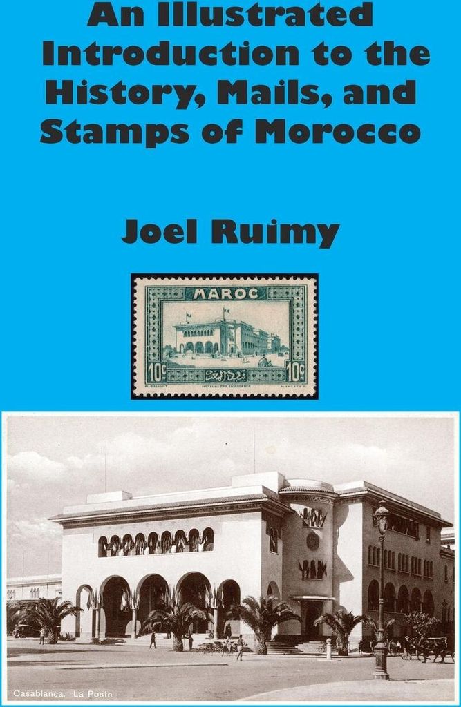 An Illustrated Introduction to the History, Mails, and Stamps of Morocco