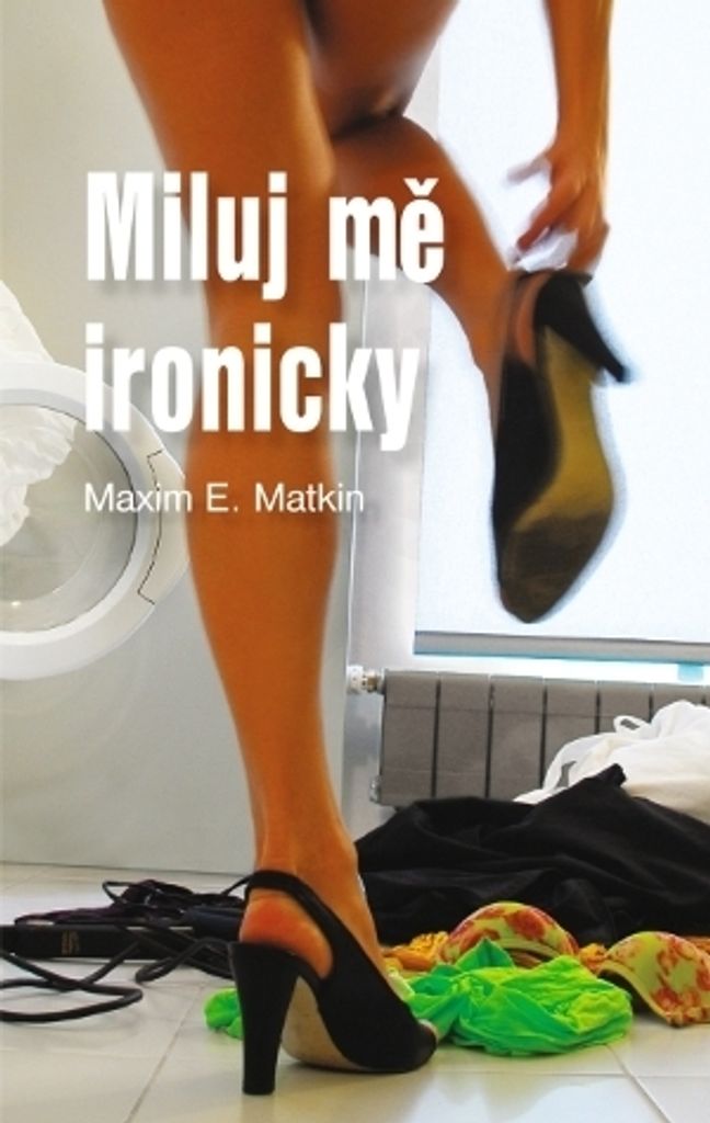 Miluj mě ironicky | Maxim E. Matkin