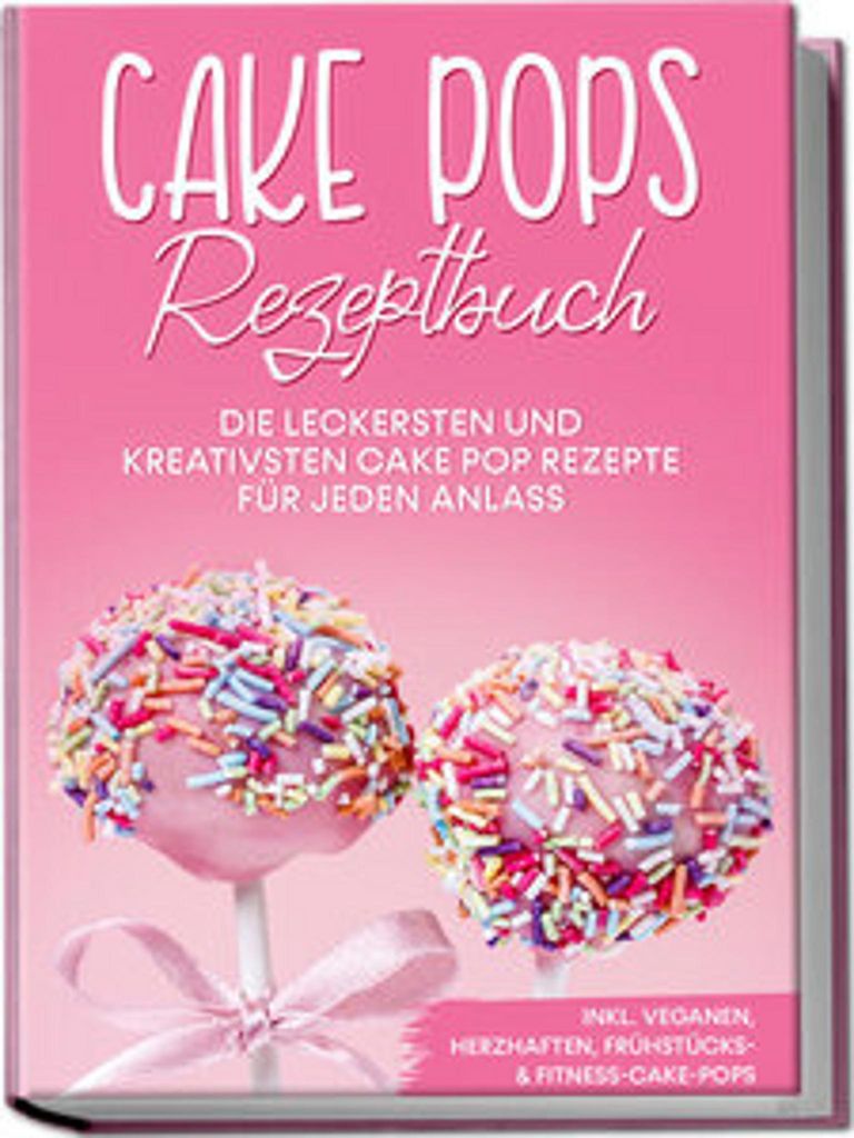 Cake Pops Rezeptbuch: Die leckersten und kreativsten Cake Produktbild 
