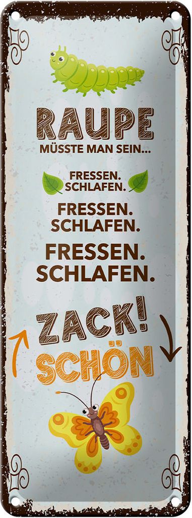 Blechschild Raupe müsste man sein Fressen Schlafen, 27 x 10 cm, Insekt Schmetterling