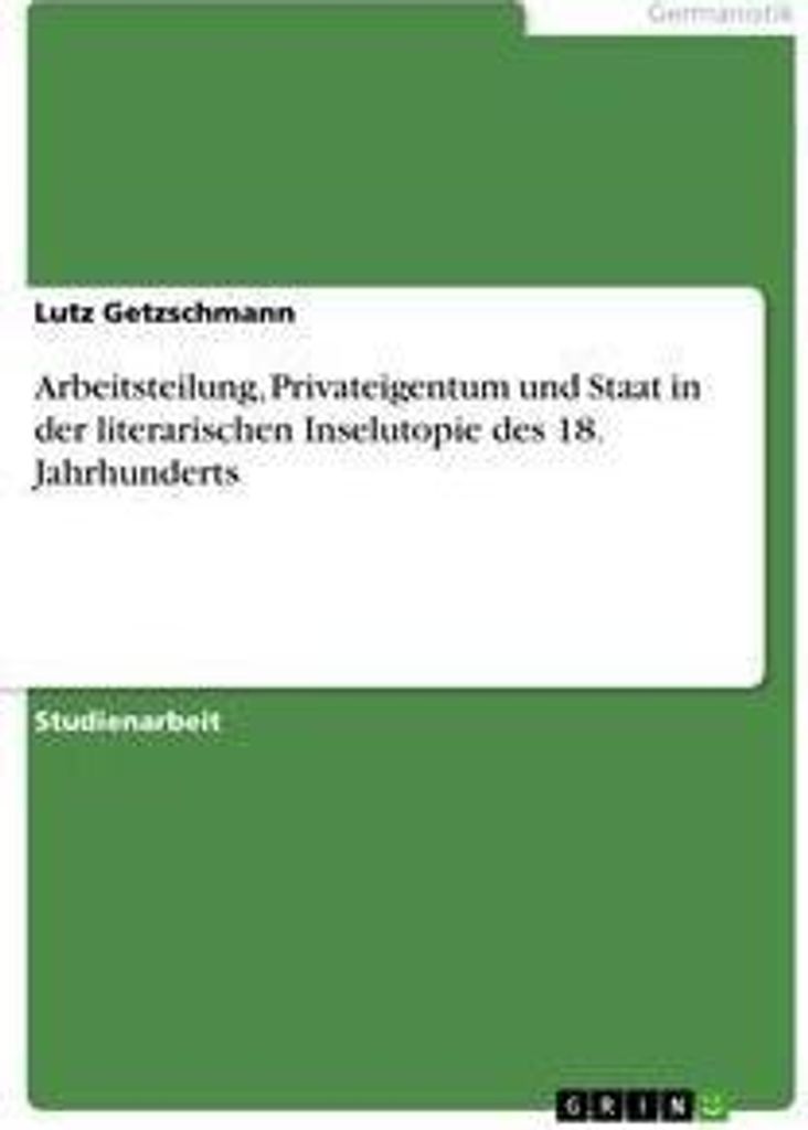 Arbeitsteilung, Privateigentum und Staat in der literarischen Inselutopie des 18. Jahrhunderts