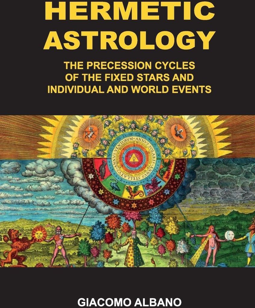 Hermetic Astrology The precession cycles of the Fixed Stars and individual and world events