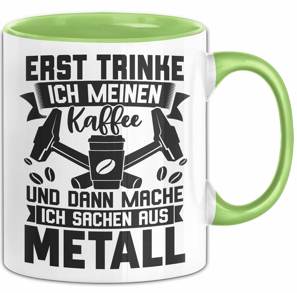Metallbauer Tasse Geschenk Metallbau Geschenkidee Erst Trinke Ich Meinen Kaffee Dann Mache Ich Sachen Aus Metall (Grün)