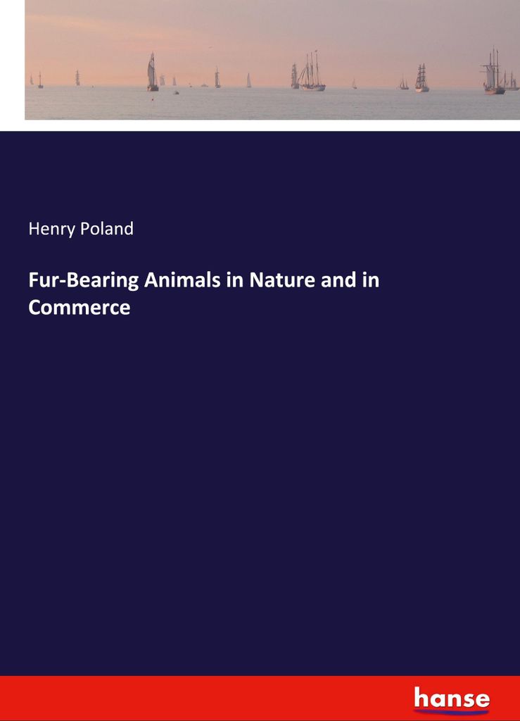 Fur-Bearing Animals in Nature and in Commerce