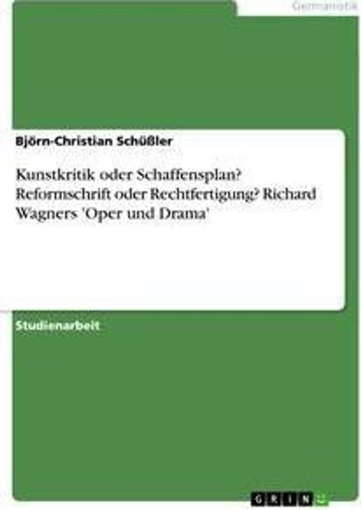 Kunstkritik oder Schaffensplan? Reformschrift oder Rechtfertigung? Richard Wagners 'Oper und Drama'