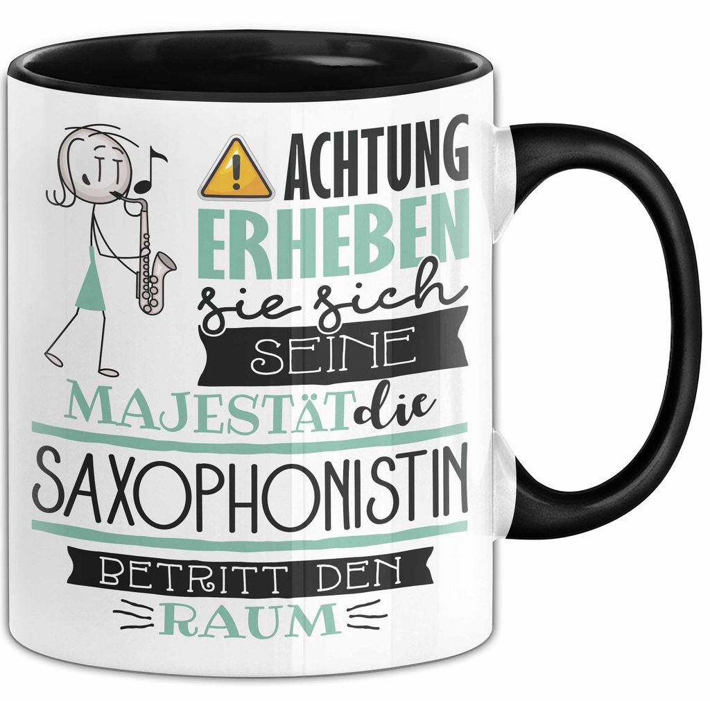 Saxophonistin Tasse Geschenk Lustiger Spruch Bitte Erheben Sie Sich Seine Majestät Die Saxophonistin Betritt Den Raum (Schwarz)