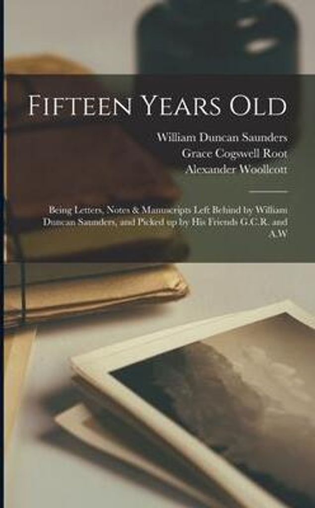Fifteen Years Old : Being Letters, Notes – Lingua: Inglese