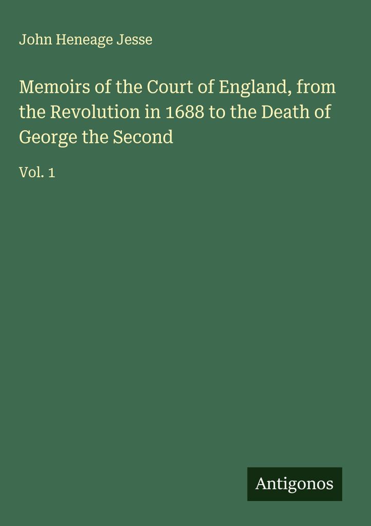 Erinnerungen an den englischen Hof, von der Revolution 1688 bis zum Tod Georgs des Zweiten
