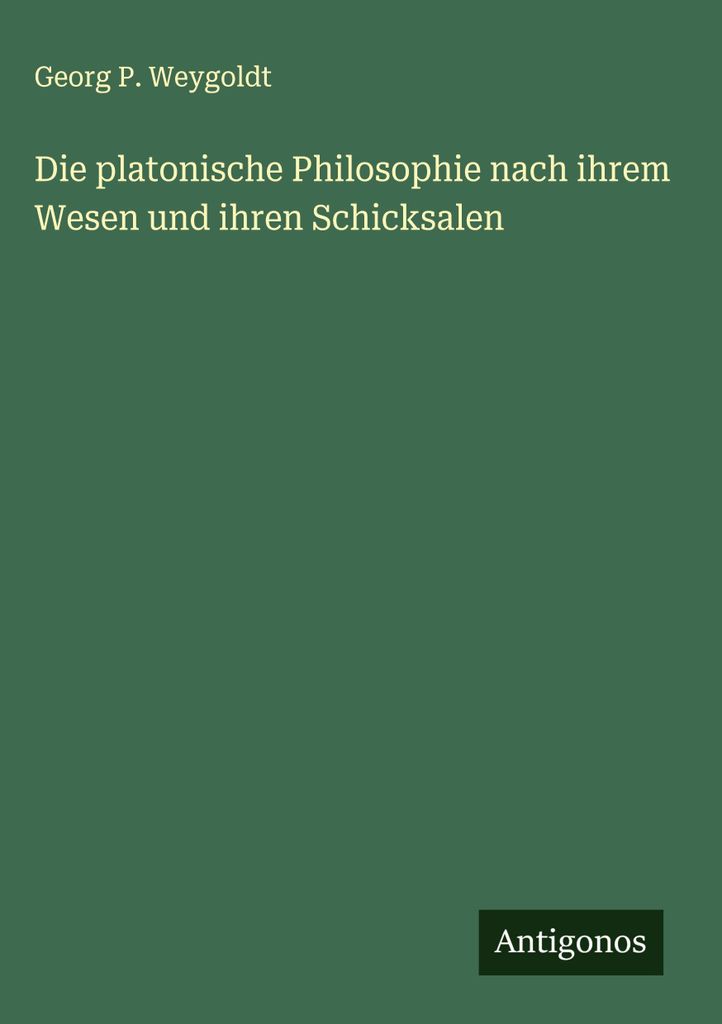 Die platonische Philosophie nach ihrem Wesen und ihren Schicksalen