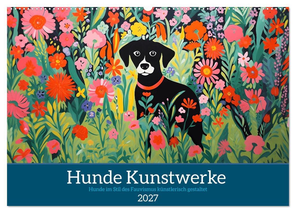 Hunde Kunstwerke - Hunde im Stil des Fauvismus künstlerisch gestaltet (Wandkalender 2027 DIN A2 quer), CALVENDO Monatskalender