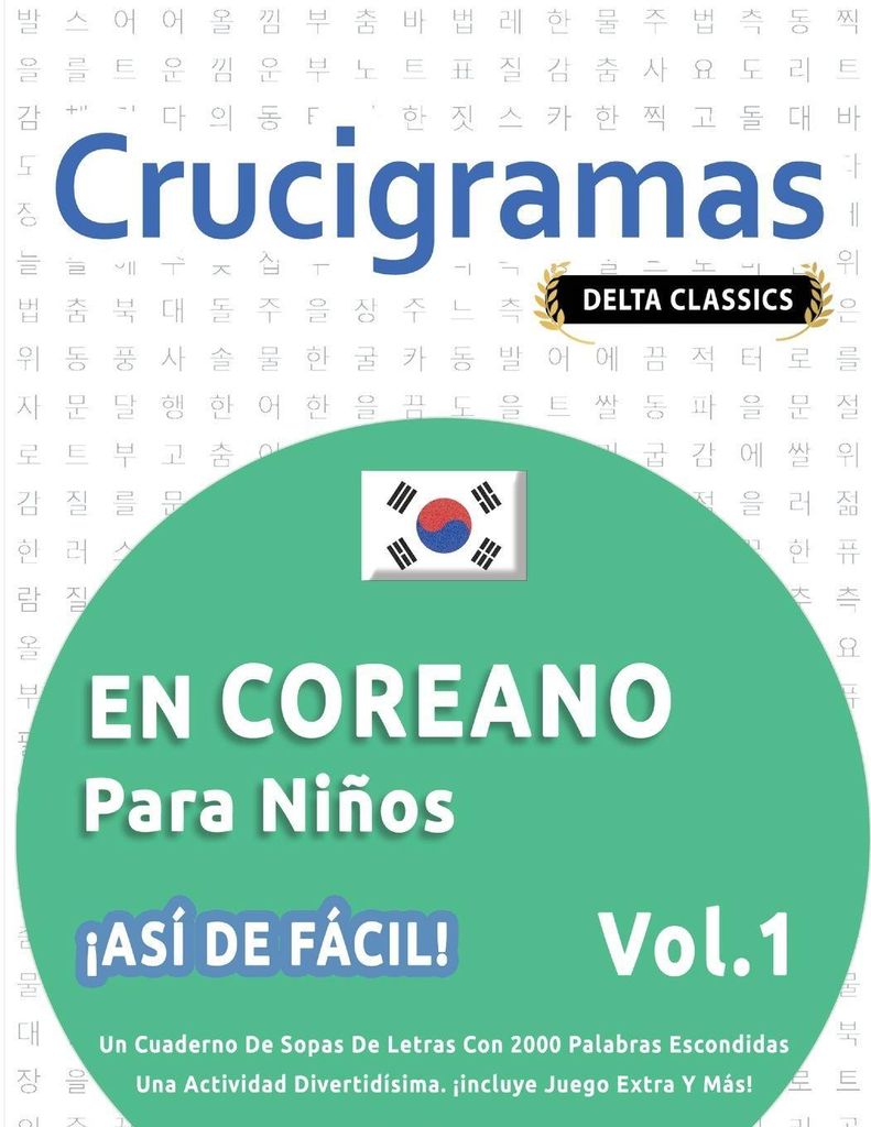 Crucigramas En Coreano Para Niños - ¡Así De Fácil! - Vol.1 - Delta Classics - Un Cuaderno De Sopas De Letras Con 2000 Palabras Escondidas - Una...