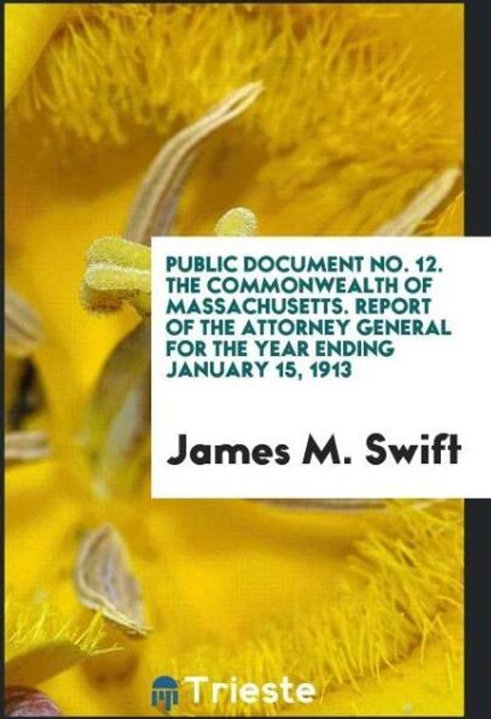 Public Document No. 12. The Commonwealth of Massachusetts. Report of the Attorney General for the Year Ending January 15, 1913