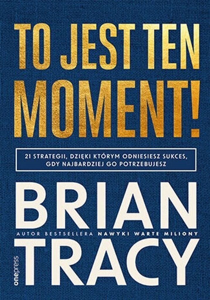 To jest ten moment! 21 strategii, dziêki którym odniesiesz sukces, gdy najbardziej go potrzebujesz Brian Tracy (Buch auf Polnisch)