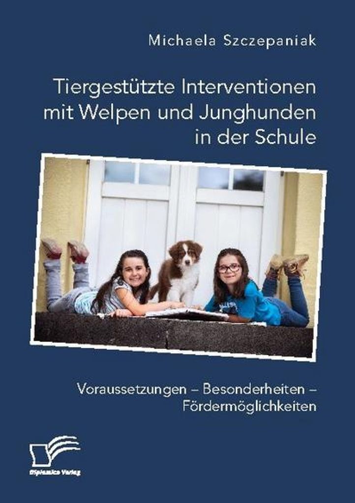 Tiergestützte Interventionen mit Welpen und Junghunden in der Schule. Voraussetzungen - Besonderheiten - Fördermöglichkeiten