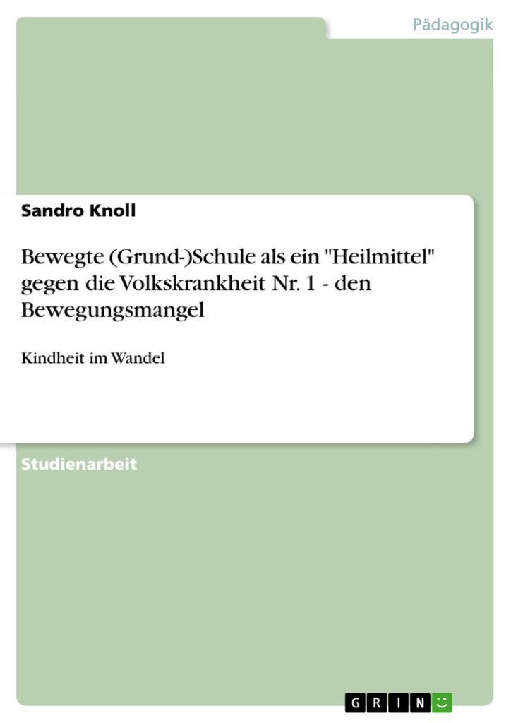 Bewegte (Grund-)Schule als ein "Heilmittel" gegen die Volkskrankheit Nr. 1 - den Bewegungsmangel: Kindheit im Wandel
