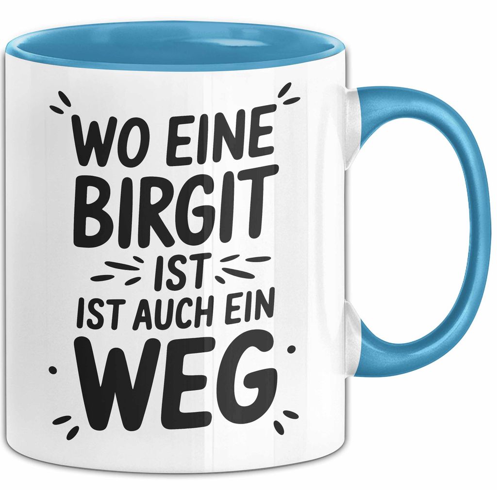 Birgit Tasse Geschenk Wo Eine Birgit Ist Ist Auch Ein Weg Geschenkidee Becher mit Name (Blau)
