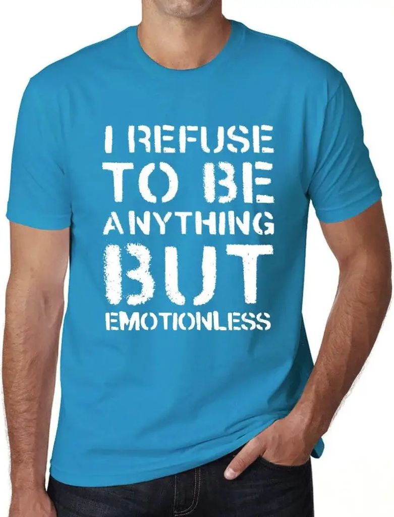 Herren Grafik T-Shirt Ich weigere mich etwas anderes als emotionslos zu sein – I Refuse To Be Anything But Emotionless – Öko-Verantwortlich Vi...