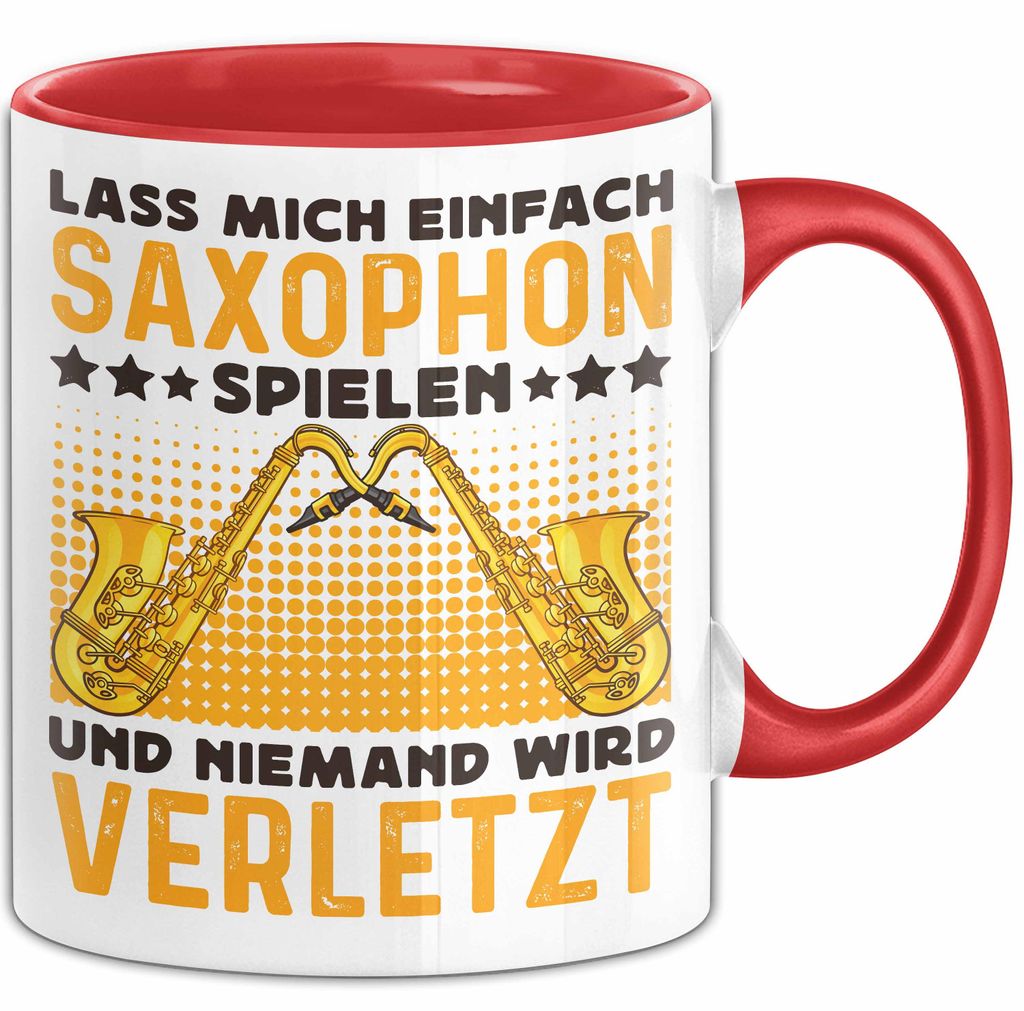 Saxophon Tasse Geschenk Lass Mich Einfach Saxophon Spielen Und Niemand Wird Verletzt (Rot)