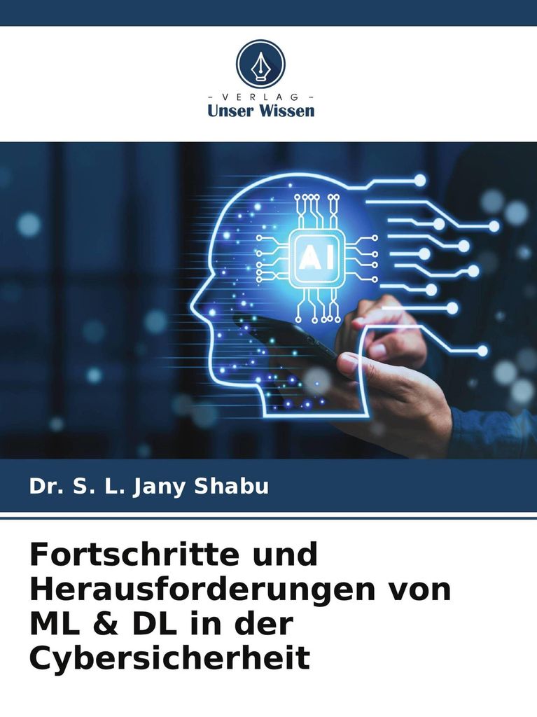 Fortschritte und Herausforderungen von ML & DL in der Cybersicherheit
