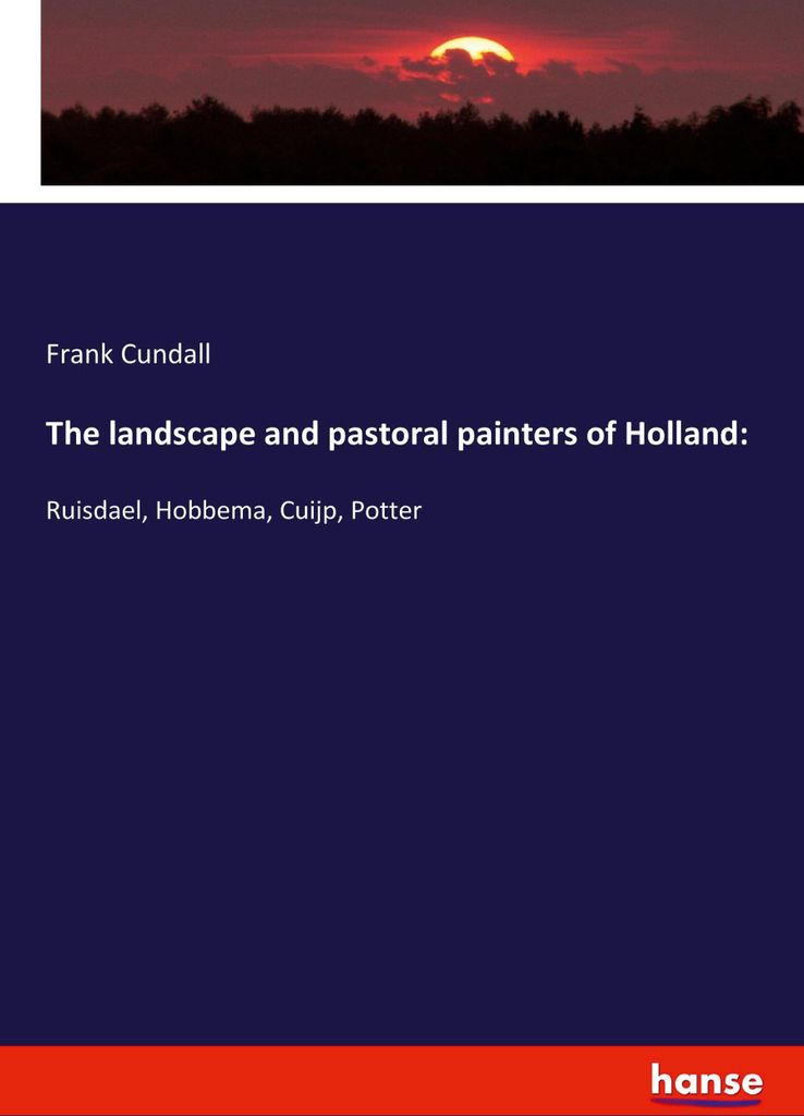 The landscape and pastoral painters of Holland: