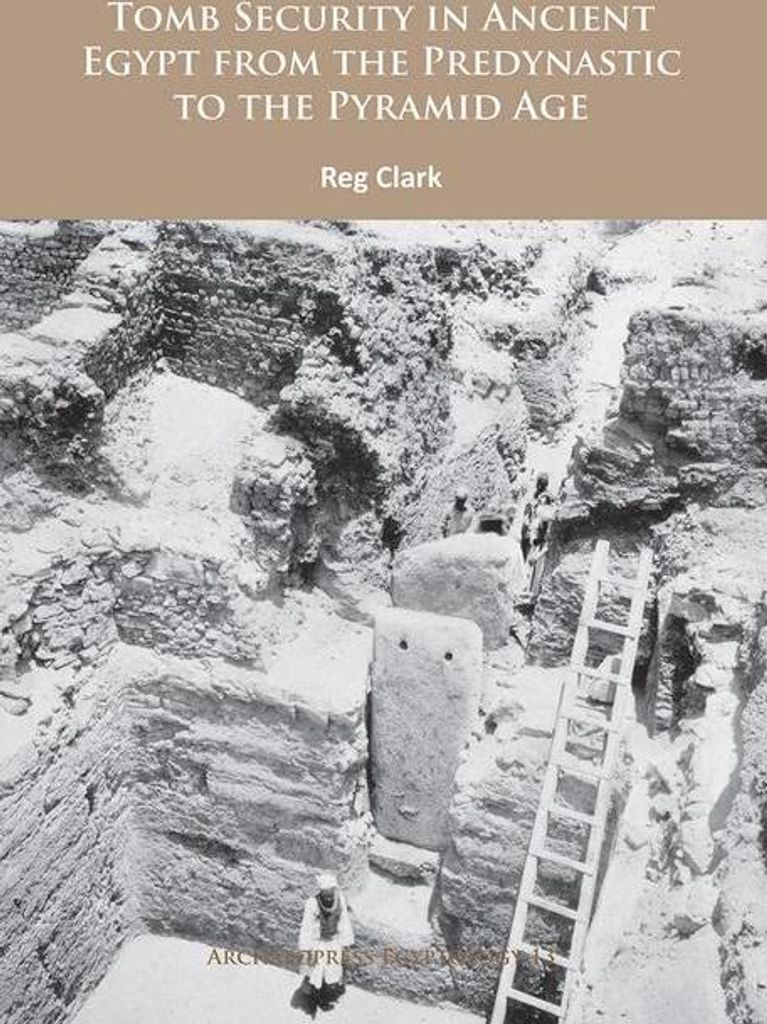 Tomb Security in Ancient Egypt from the Predynastic to the Pyramid Age