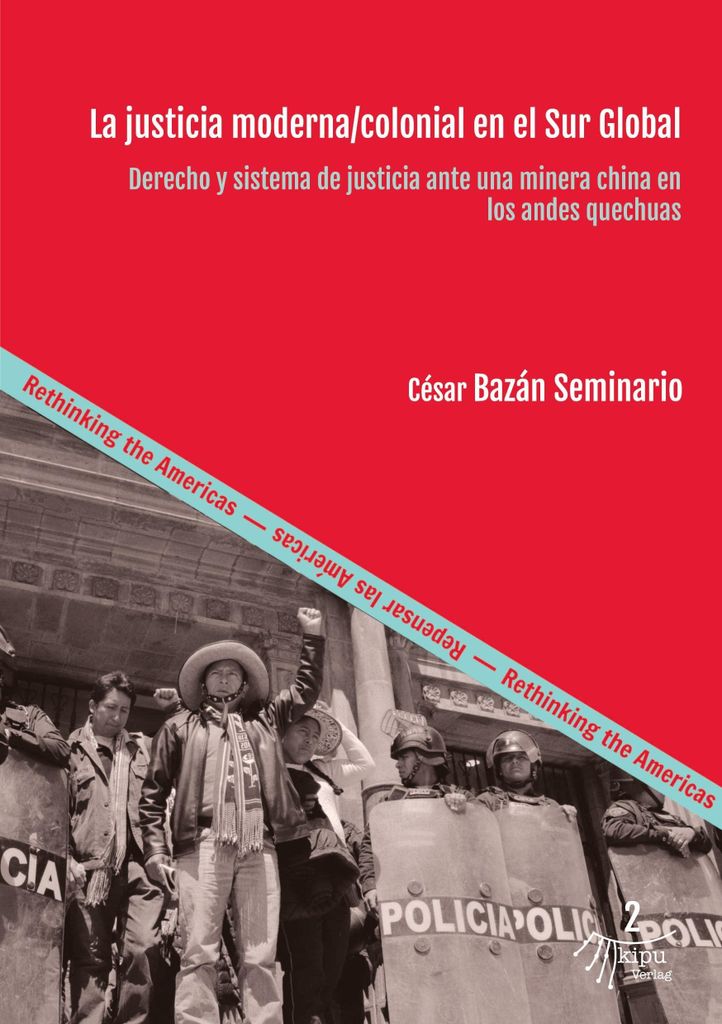 La justicia moderna/colonial en el Sur Global: Derecho y sistema de justicia ante una minera china en los andes quechuas