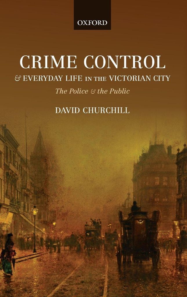 Crime Control and Everyday Life in the Victorian City: The Police and the Public