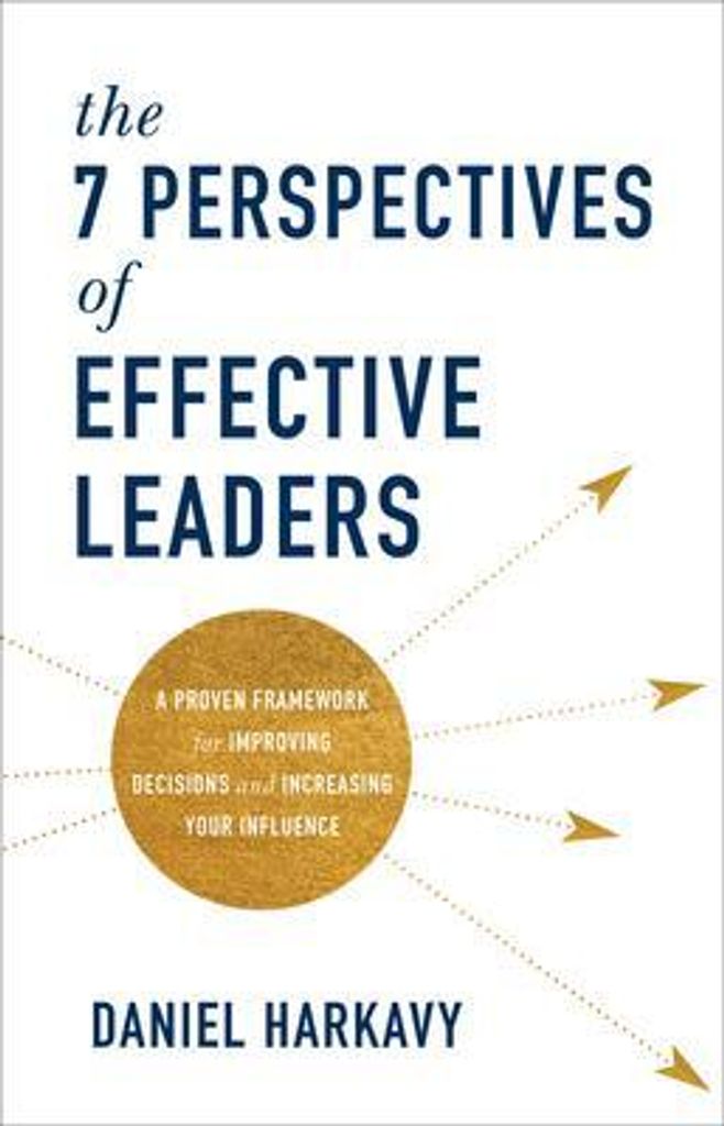 Harkavy, D: 7 Perspectives of Effective Leaders - A Proven F