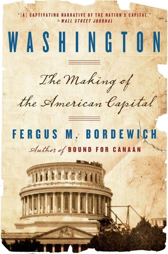 Washington: How Slaves, Idealists, and Scoundre. Bordewich