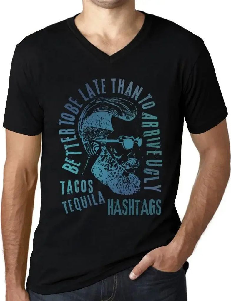 Herren Grafik T-Shirt V-Ausschnitt Besser zu spät kommen als hässlich ankommen Tacos Tequila und Hashtags – Better To Be Late Than To Arrive Ugly