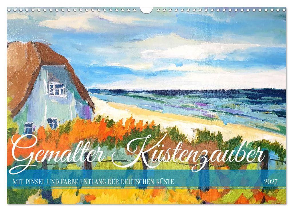 Gemalter Küstenzauber - Mit Pinsel und Farbe entlang der deutschen Küste (Wandkalender 2027 DIN A3 quer), CALVENDO Monatskalender