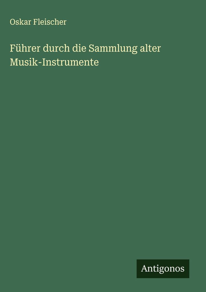 Führer durch die Sammlung alter Musik-Instrumente