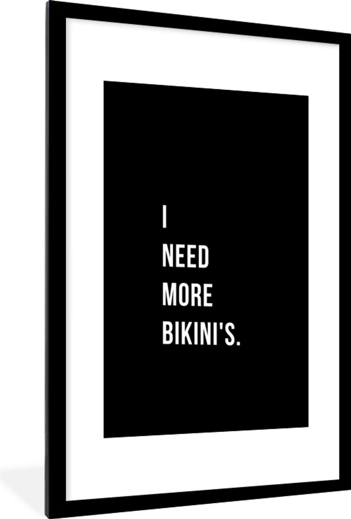 MuchoWow Gerahmtes Poster Ich brauche mehr Bikinis - Zitat - Schwarz 60x90 cm - Poster mit Schwarzem Bilderrahmen Wandposter Rahmen Foto Bilder -...