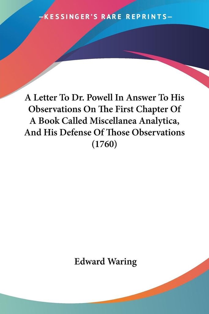 A Letter To Dr. Powell In Answer To His Observations On The First Chapter Of A Book Called Miscellanea Analytica, And His Defense Of Those Observat...