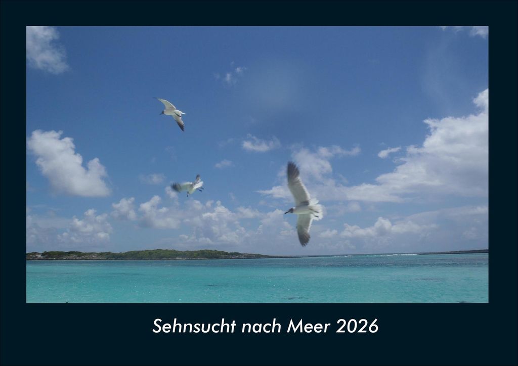 Sehnsucht nach Meer 2026 Fotokalender - Querformat DIN A4, Monatskalender mit Bild-Motiven aus Orten und Städten, Ländern und Kontinenten