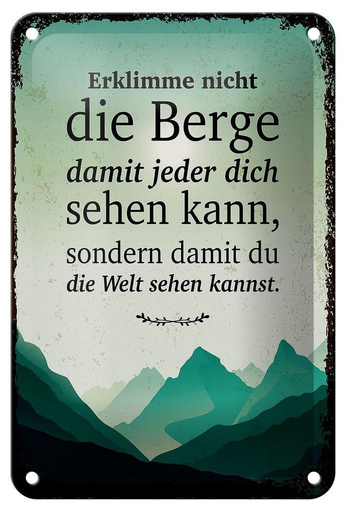 Blechschild Spruch Erklimme nicht die Berge sondern 12x18cm Schild
