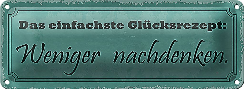 Blechschild Spruch 27x10cm Das einfache Glücksrezept weniger nachdenken