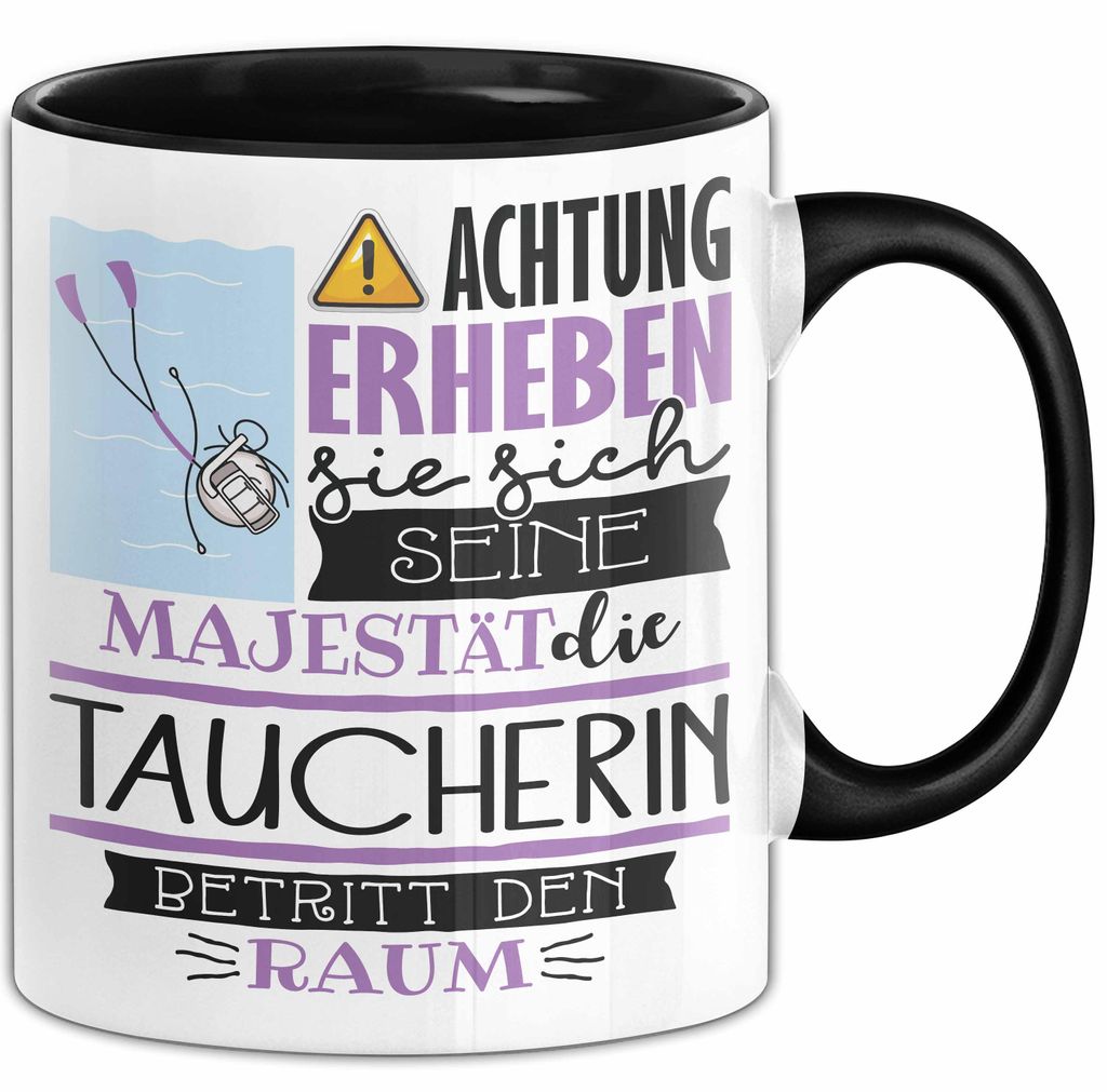 Taucherin Tasse Geschenk Lustiger Spruch Bitte Erheben Sie Sich Seine Majestät Die Taucherin Betritt Den Raum (Schwarz)