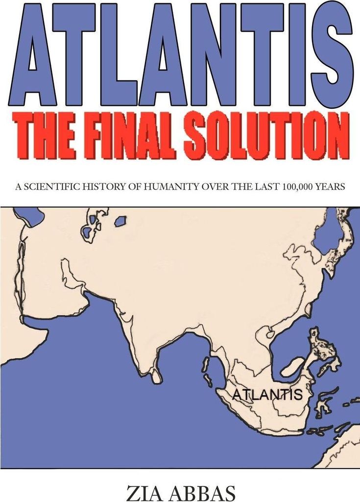 Atlantis the Final Solution:A Scientific Histor, Abbas, Zia,,