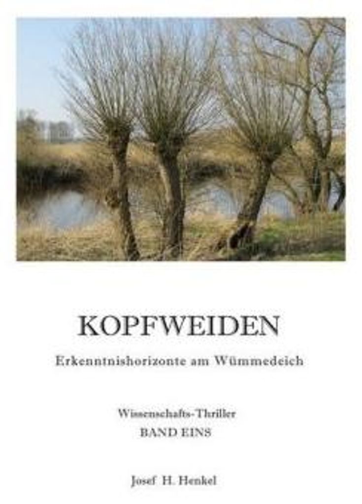 Kopfweiden - Erkenntnishorizonte am Wümmedeich - BAND EINS