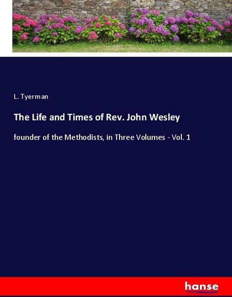 The Life and Times of Rev. John Wesley