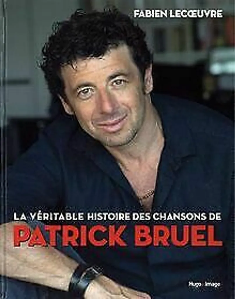 Idée cadeau fan : Livre La véritable histoire des chansons Patrick Bruel