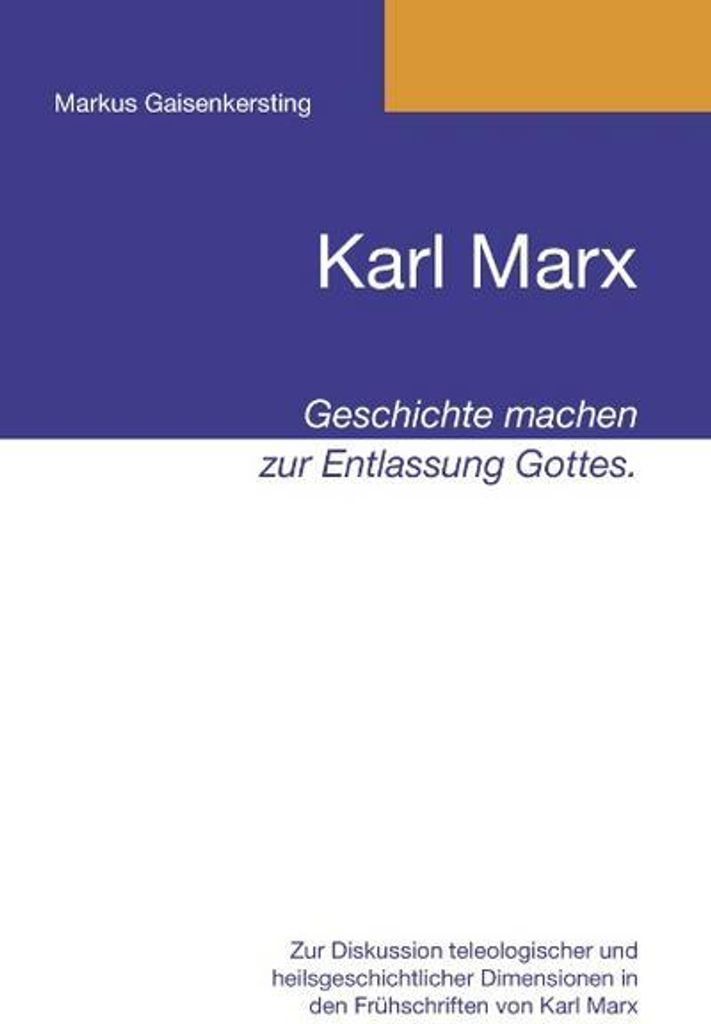 Karl Marx - Geschichte machen zur Entlassung Gottes.