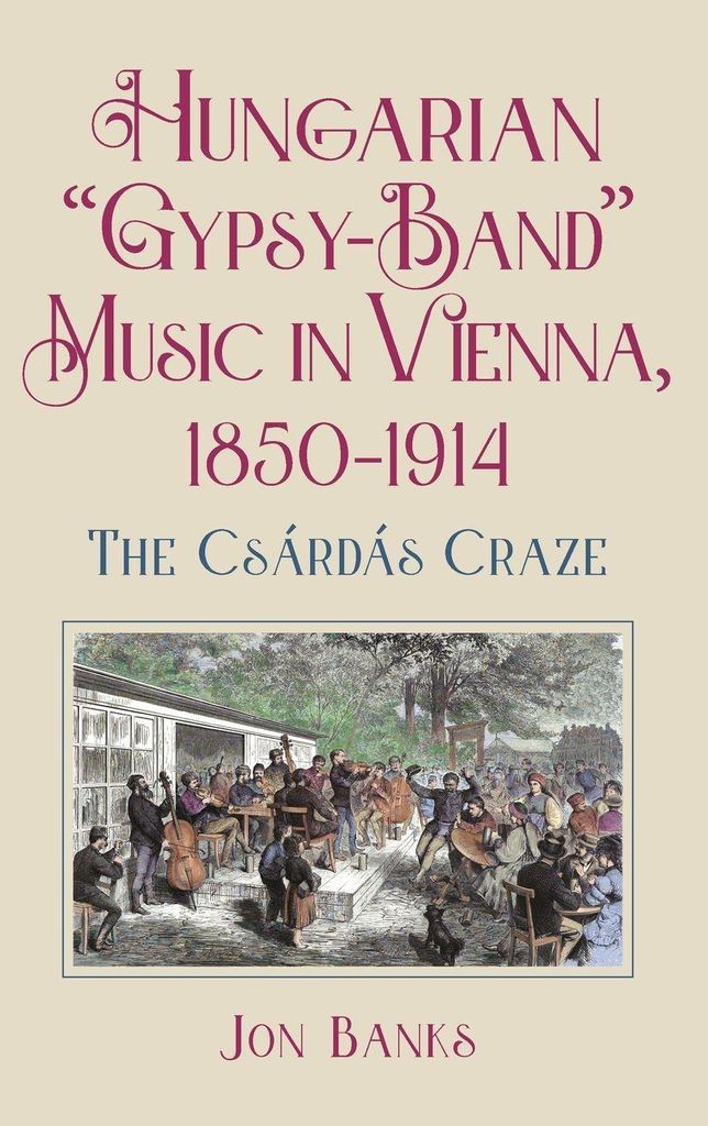 Hungarian "Gypsy-Band" Music in Vienna, 1850-1914