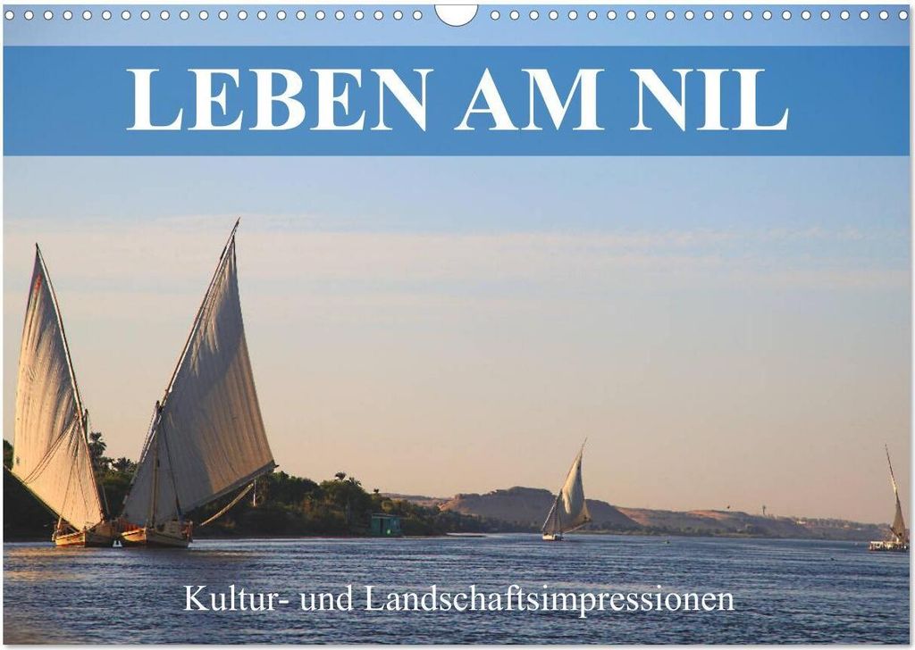 Leben am Nil - Kultur- und Landschaftsimpressionen (Wandkalender 2026 DIN A3 quer), CALVENDO Monatskalender