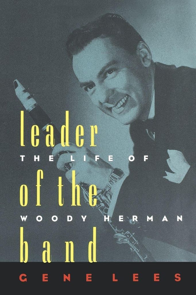 Leader of the Band: The Life of Woody Herman. Lees, Graham New.=