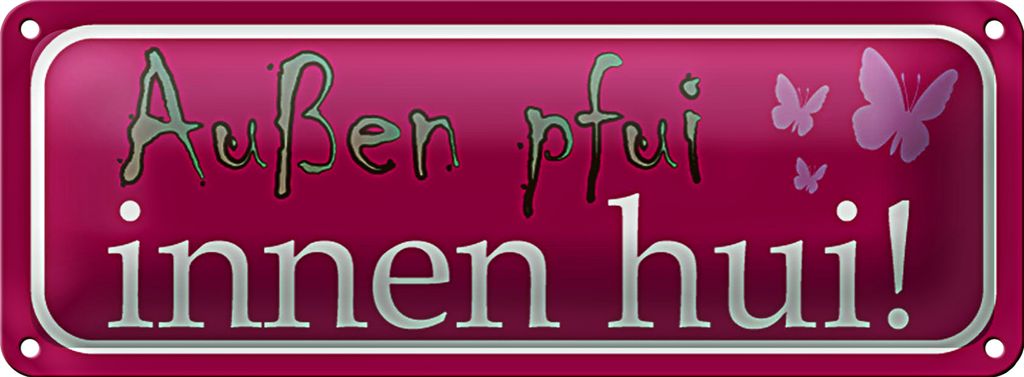 Blechschild Spruch 27x10cm Außen pfui innen hui Dekoration