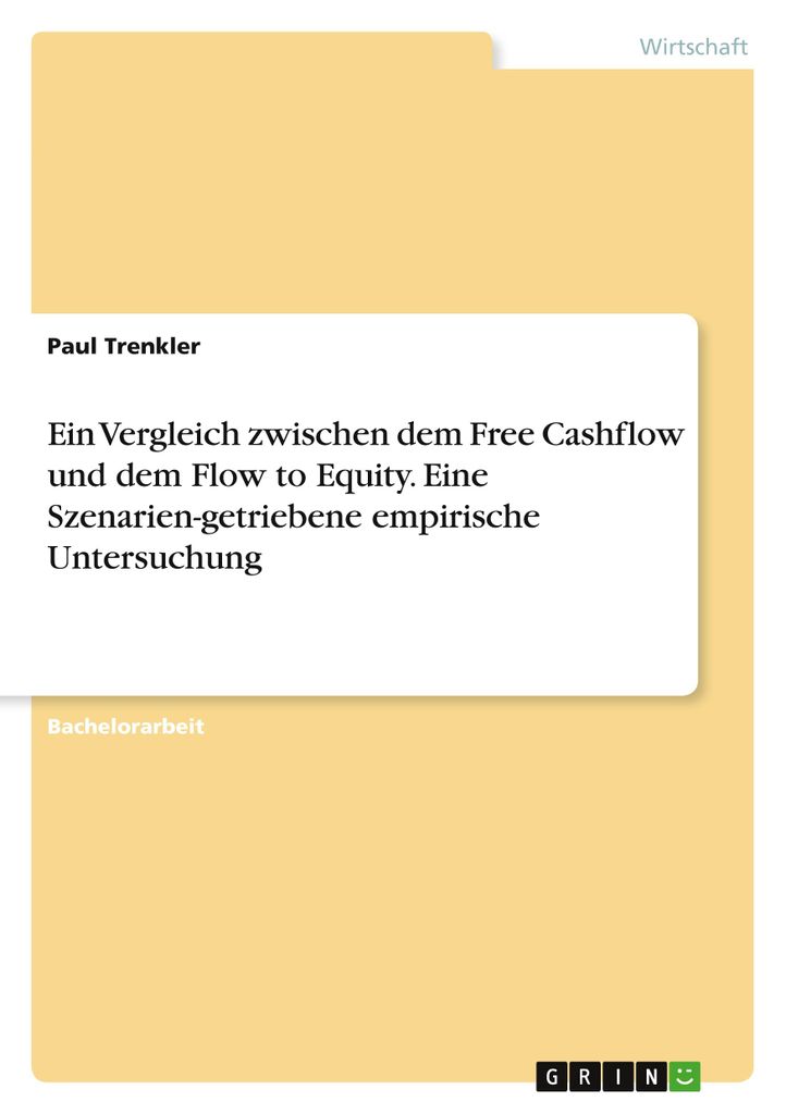 Ein Vergleich zwischen dem Free Cashflow und dem Flow to Equity. Eine Szenarien-getriebene empirische Untersuchung